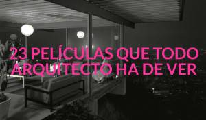 La imagen muestra la frase "23 películas para arquitectos que todo arquitecto ha de ver" en letras mayúsculas blancas sobre un fondo que presenta un espacio interior moderno con grandes ventanales y